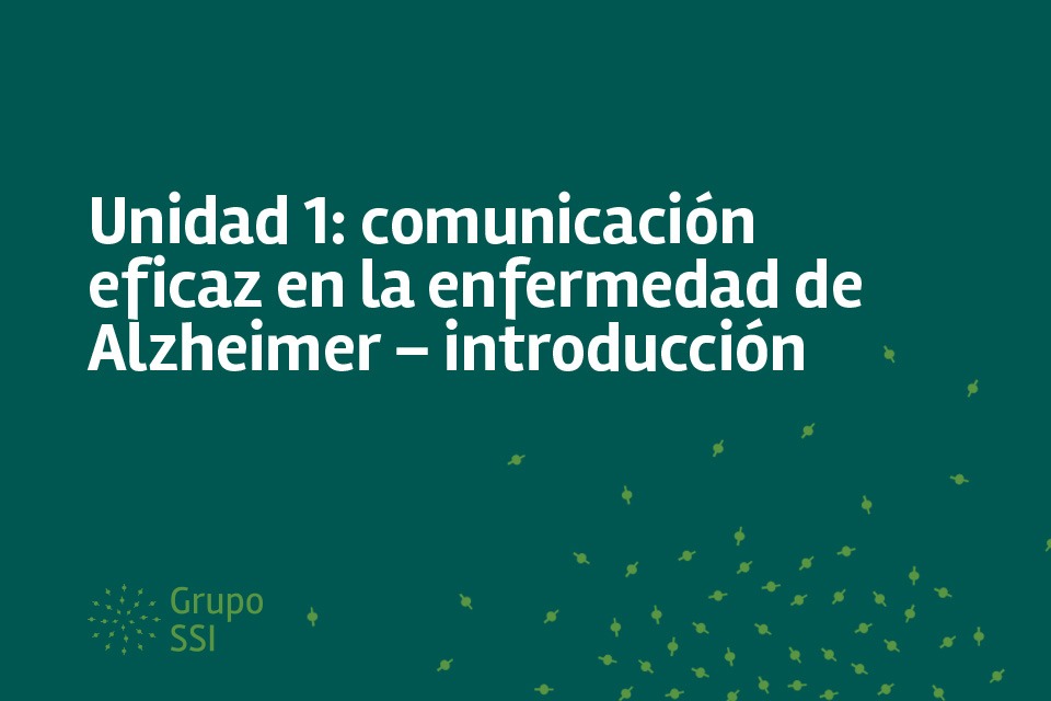 Unidad 1 : comunicación eficaz en la enfermedad de Alzheimer – introducción