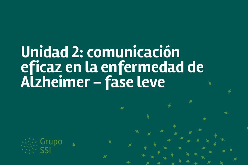 Unidad 2: comunicación eficaz en la enfermedad de Alzheimer – fase leve