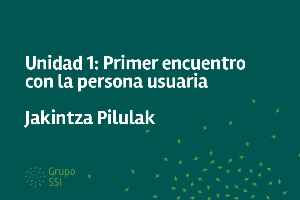 Jakintza Pilulak: Primer encuentro con la persona usuaria