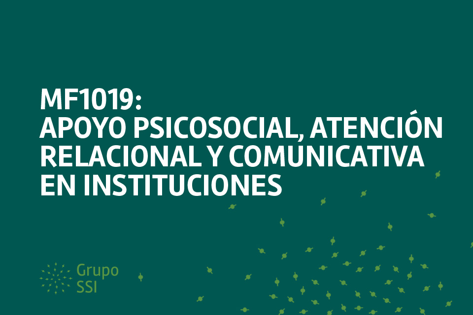 MF 1019_2 Apoyo psicosocial, atención relacional y comunicativa en instituciones