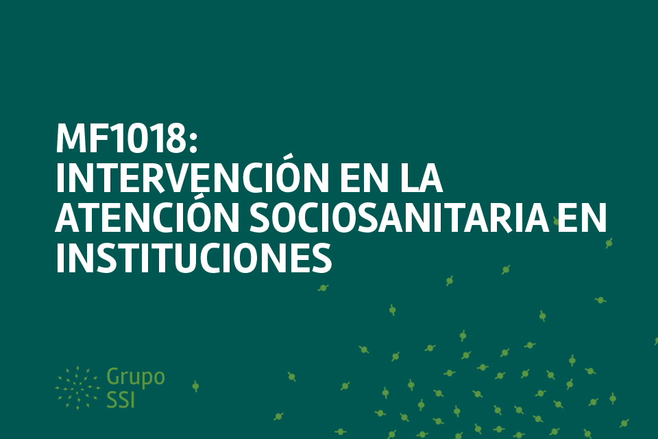 MF 1018_2 Intervención en la atención sociosanitaria en instituciones.
